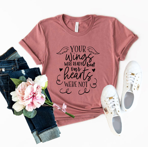 DT0117 Your Wings Were Ready But Our Hearts Shirt