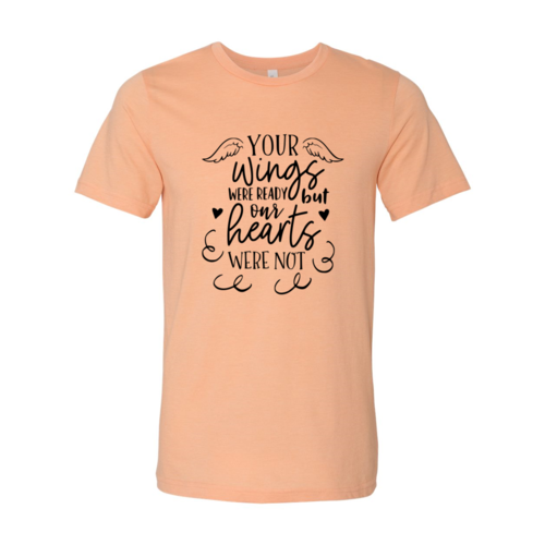 DT0117 Your Wings Were Ready But Our Hearts Shirt