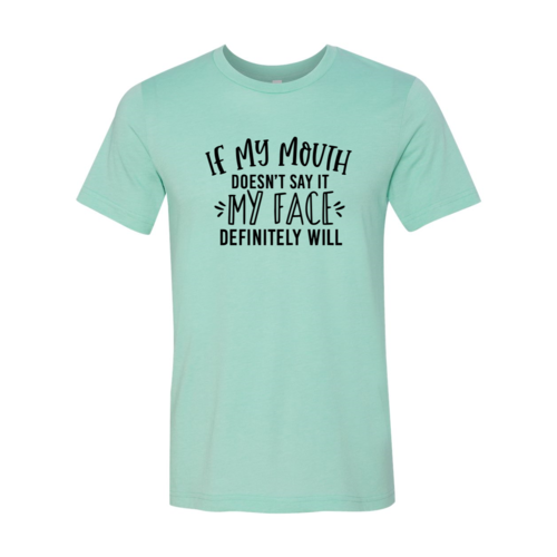 DT0260 If My Mouth Doesn't Say It My Face Shirt