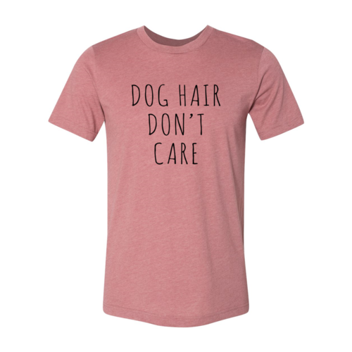 Dog Hair Dont Care Shirt