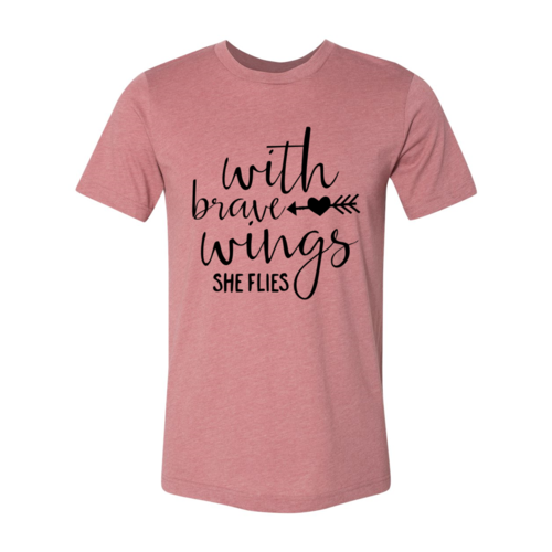 With Brave Wings She Flies T-shirt
