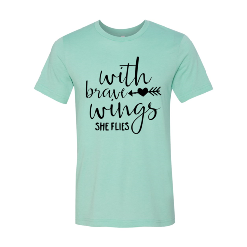 With Brave Wings She Flies T-shirt