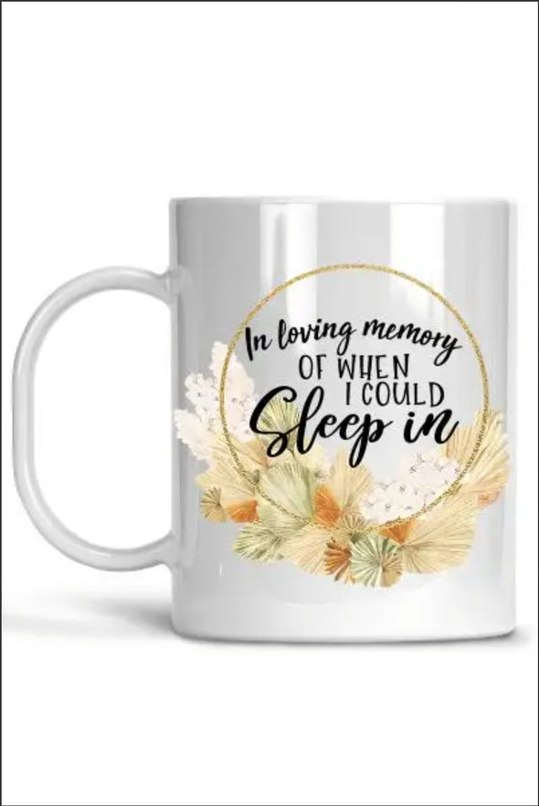 In Loving Memory Of When I Could Sleep In - Coffee Mug