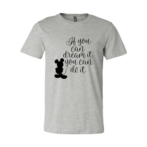 If You Can Dream It You Can Do It Shirt
