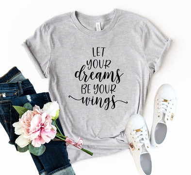 Let Your Dreams Be Your Wings Shirt