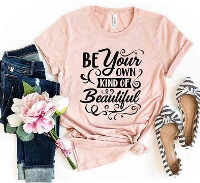 Be Your Own Kind Of Beautiful Shirt