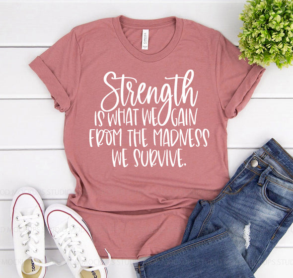 Strength Is What We Gain T-shirt