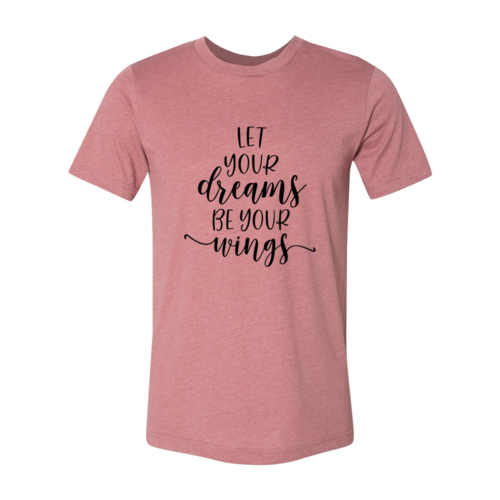 Let Your Dreams Be Your Wings Shirt